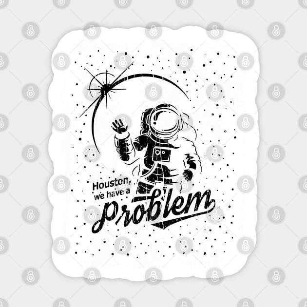 Houston, We Have A Problem // Black Sticker by Throbpeg